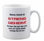 Tasse mit Spruch "Meine Arbeit ist streng geheim..." für das